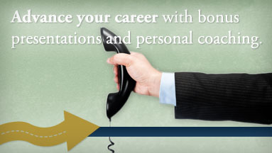 Advance your career with bonus presentations and personal coaching